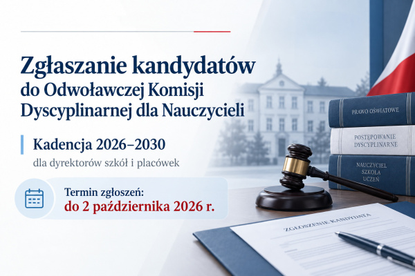 Zg�aszanie kandydat�w do Odwo�awczej Komisji Dyscyplinarnej dla Nauczycieli