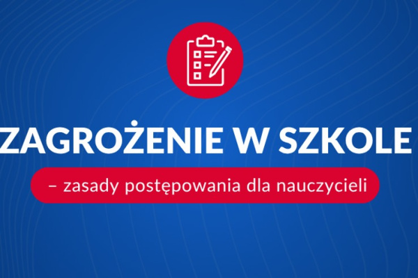 Zagro�enie w szkole - zasady post�powania dla nauczycieli